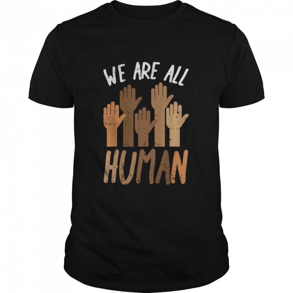 We Are All Human Melanin Black History Pride Africa BLM Gift T- Classic Men's T-shirt