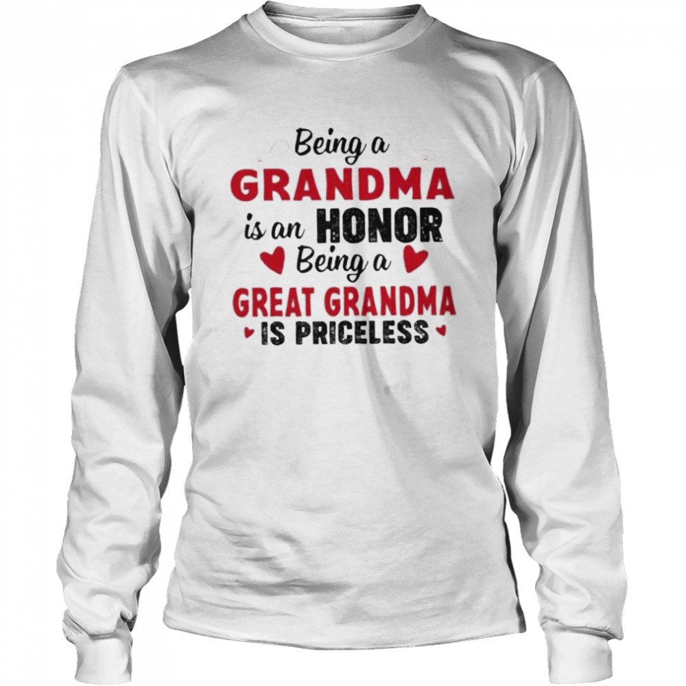 Being a grandma is an honor being a great grandma is priceless shirt Long Sleeved T-shirt