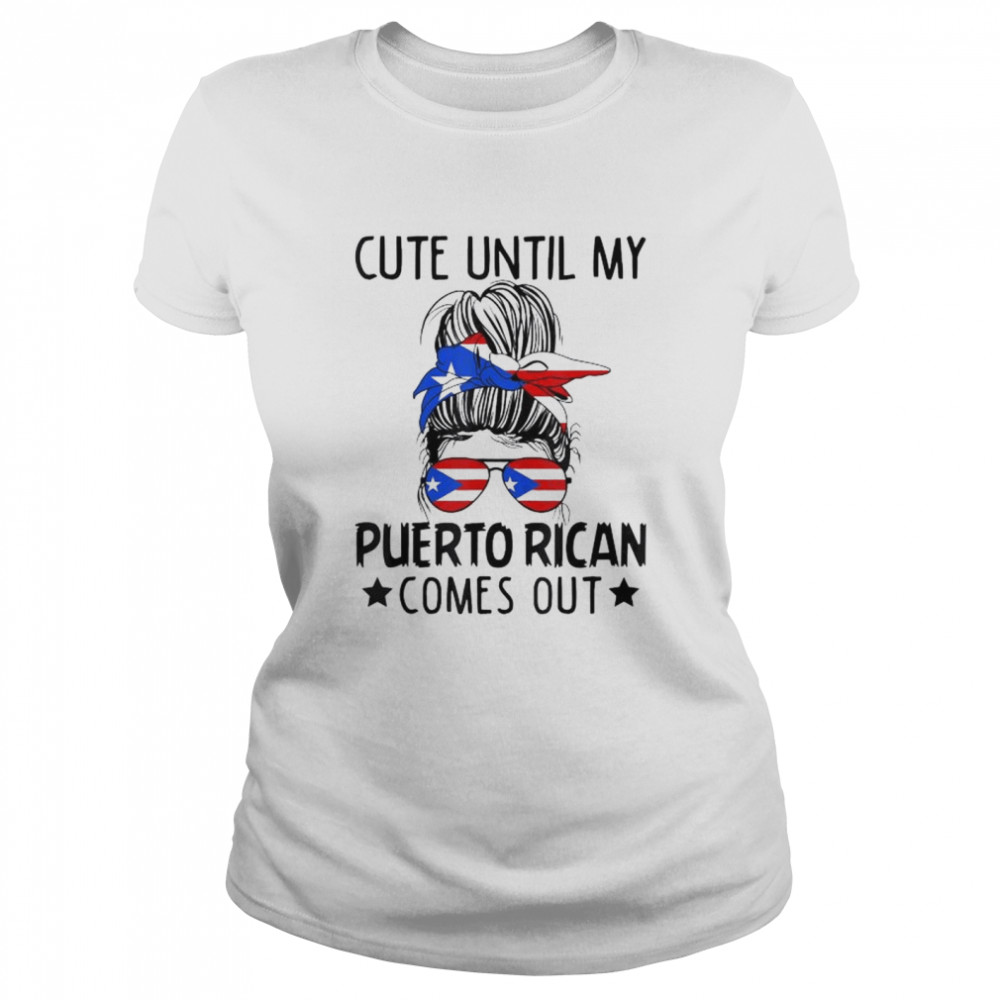 Cute until my puerto rican comes out messy bun hair shirt Classic Women's T-shirt