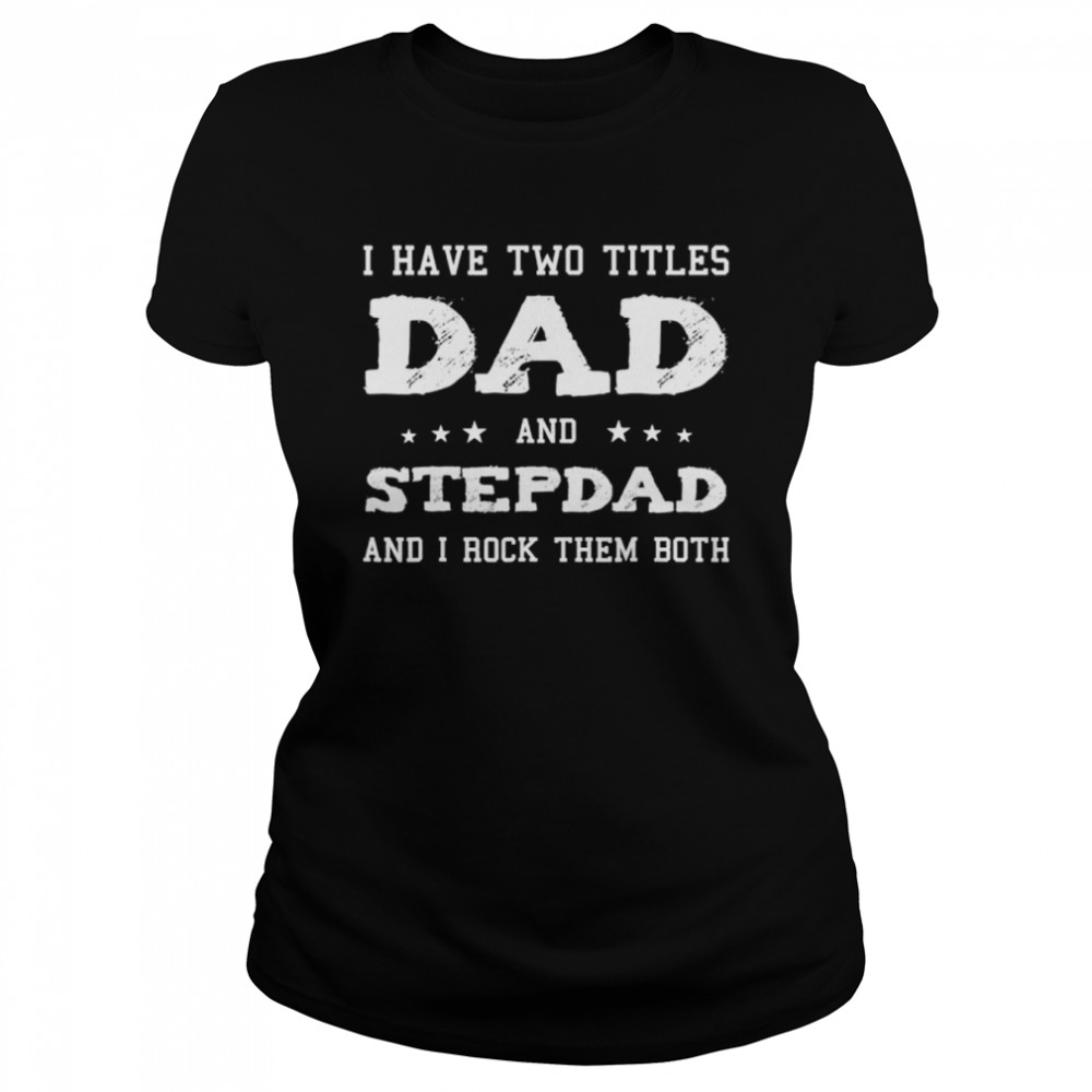 dad and stepdad cute fathers day shirt Classic Women's T-shirt
