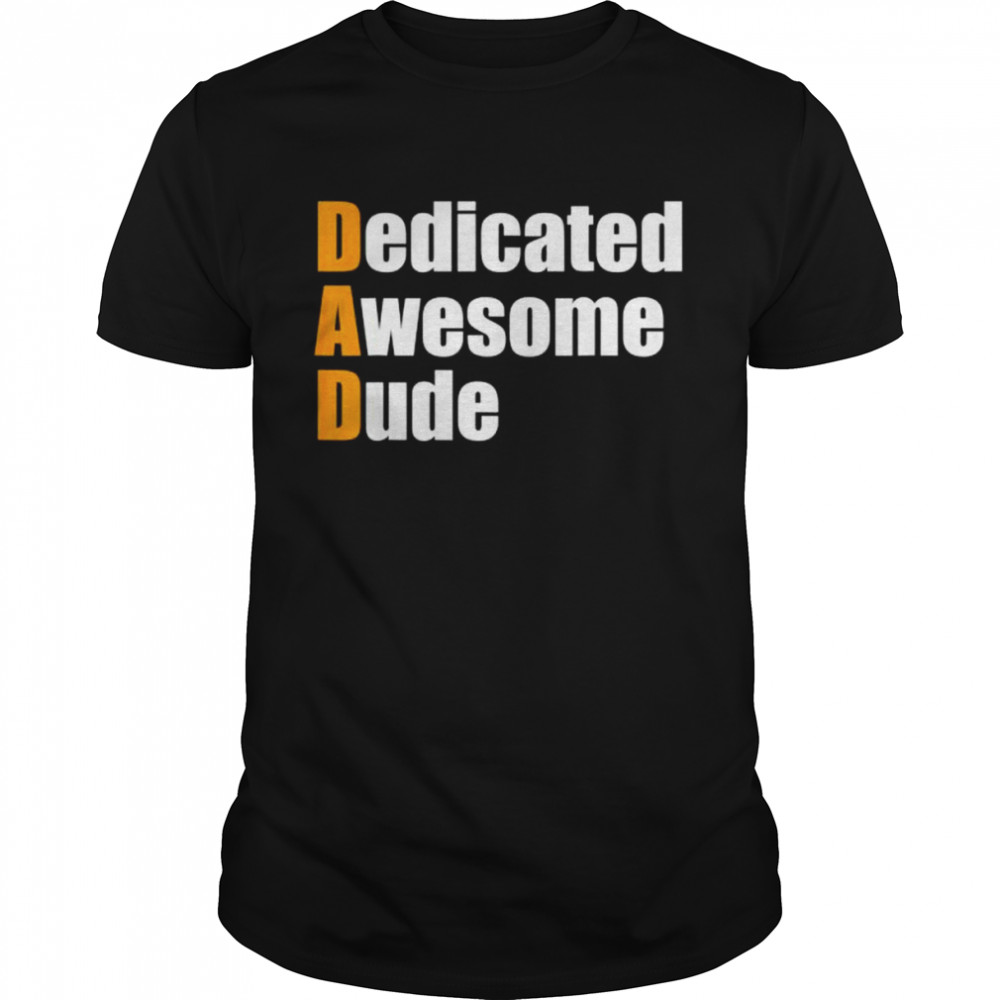 Dad dedicated awesome dude father’s day shirt Classic Men's T-shirt