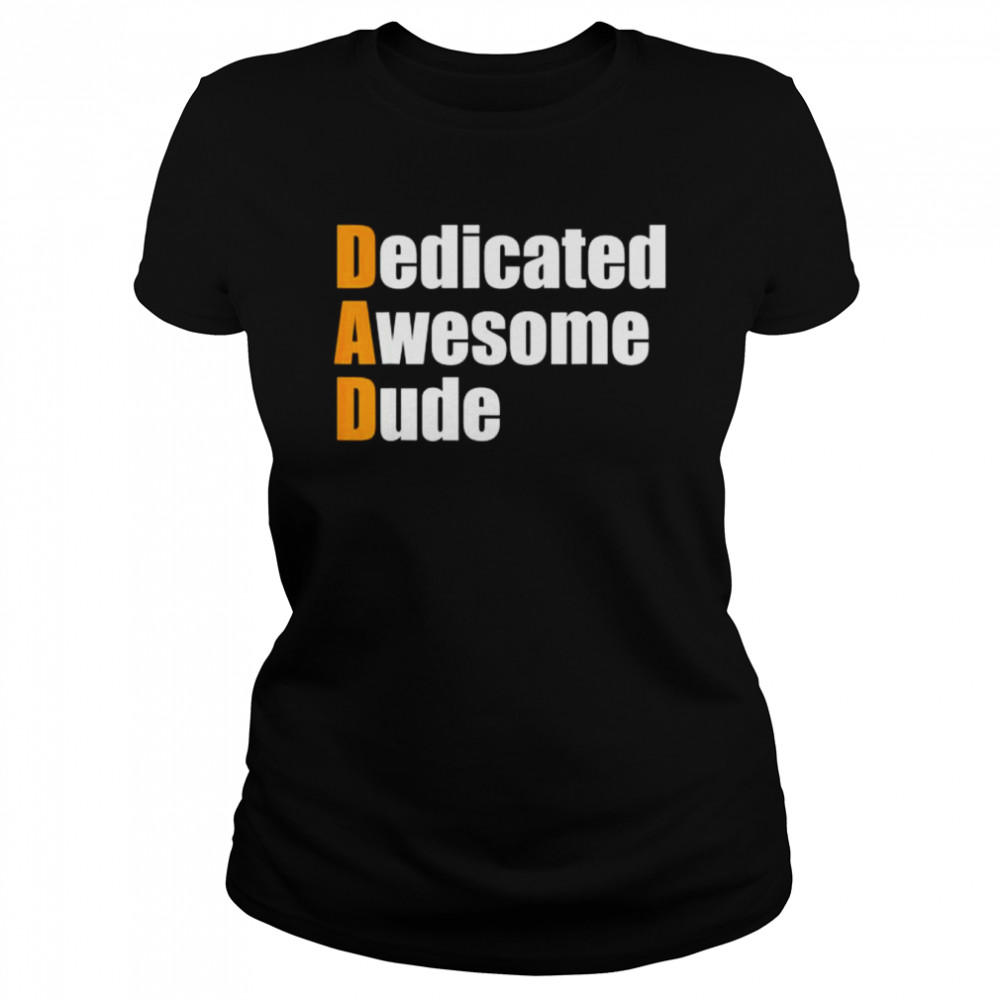 Dad dedicated awesome dude father’s day shirt Classic Women's T-shirt