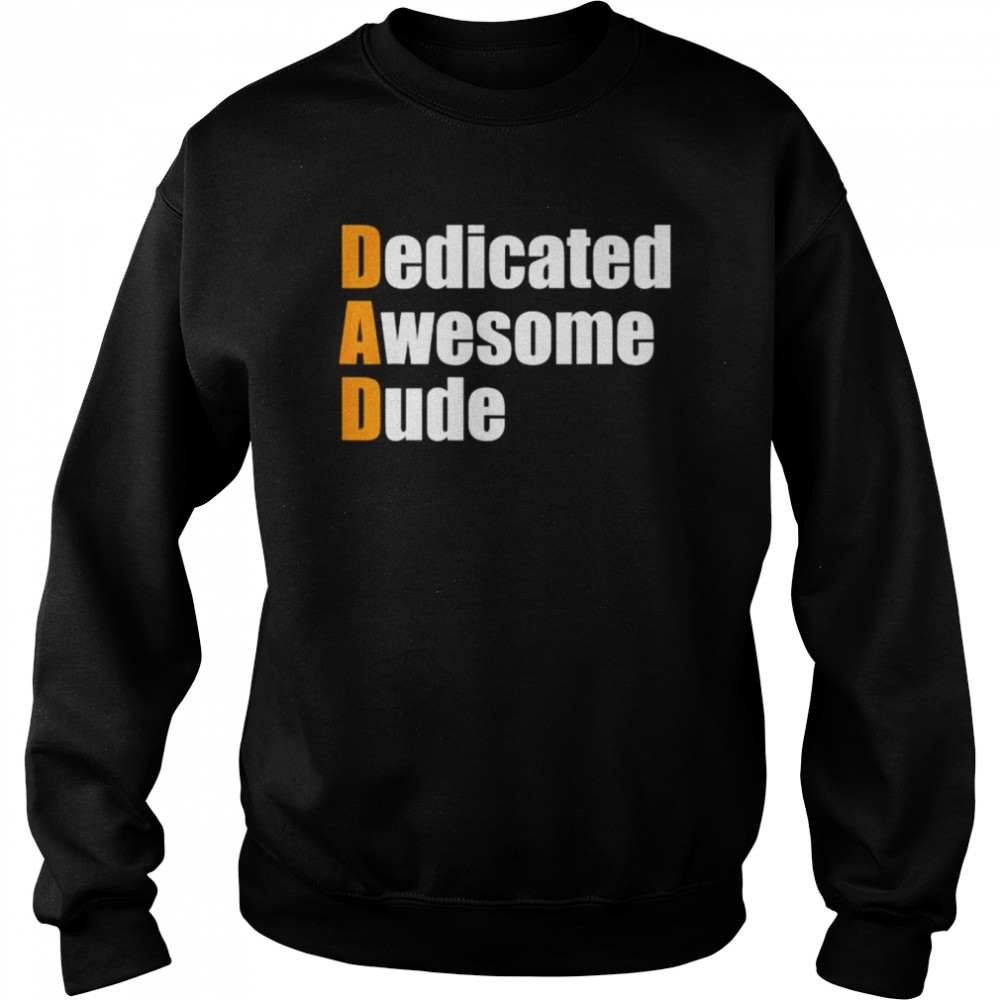 Dad dedicated awesome dude father’s day shirt Unisex Sweatshirt