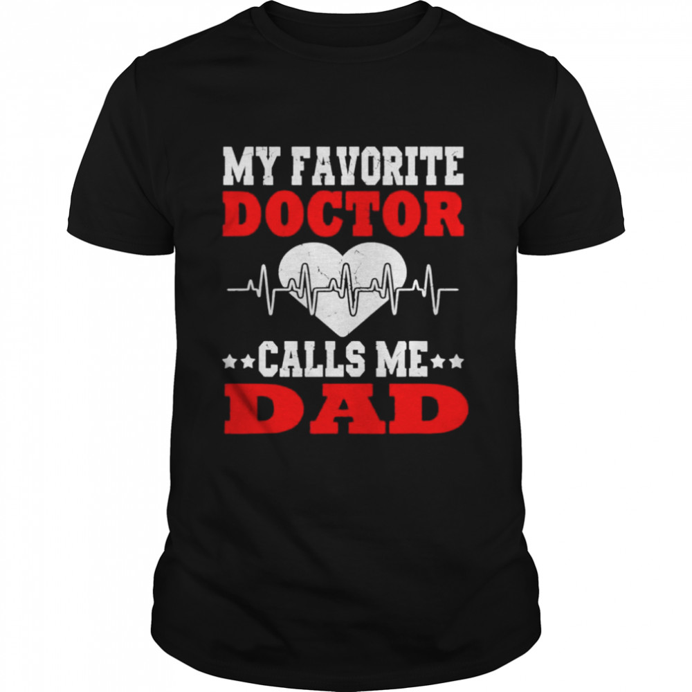 Father’s day my favorite doctor calls me dad papa shirt Classic Men's T-shirt