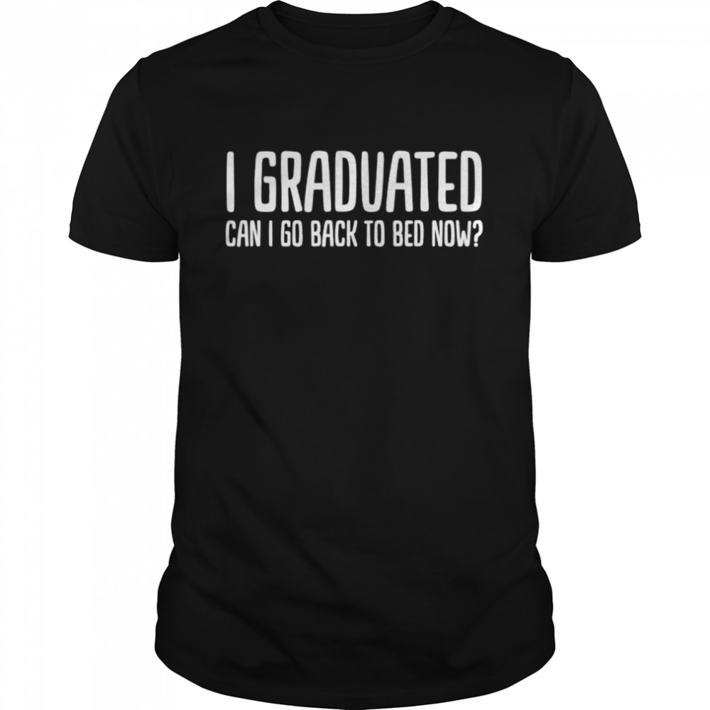 I Graduated Can I Go Back To Bed Now 2022 Graduation Classic Men's T-shirt