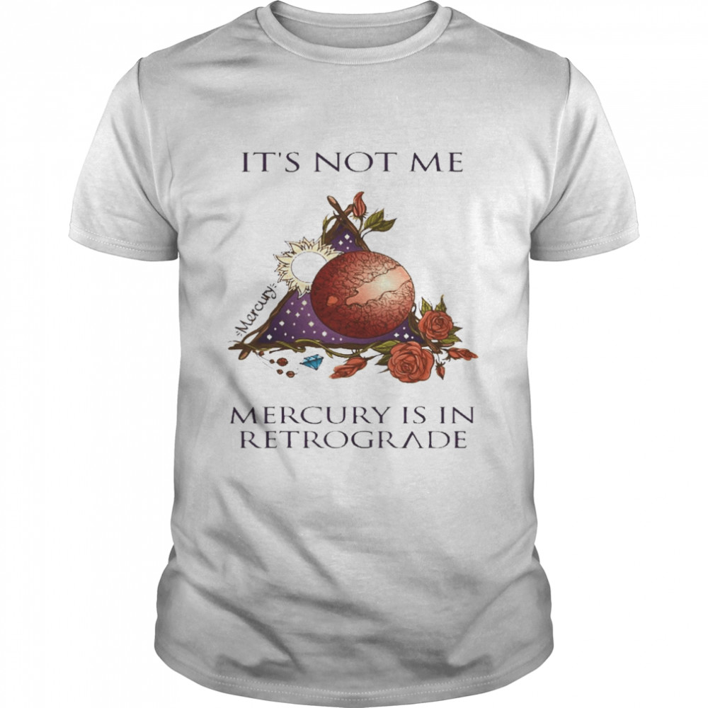 It’s Not Me Mercury Is In Retrograde Classic Men's T-shirt