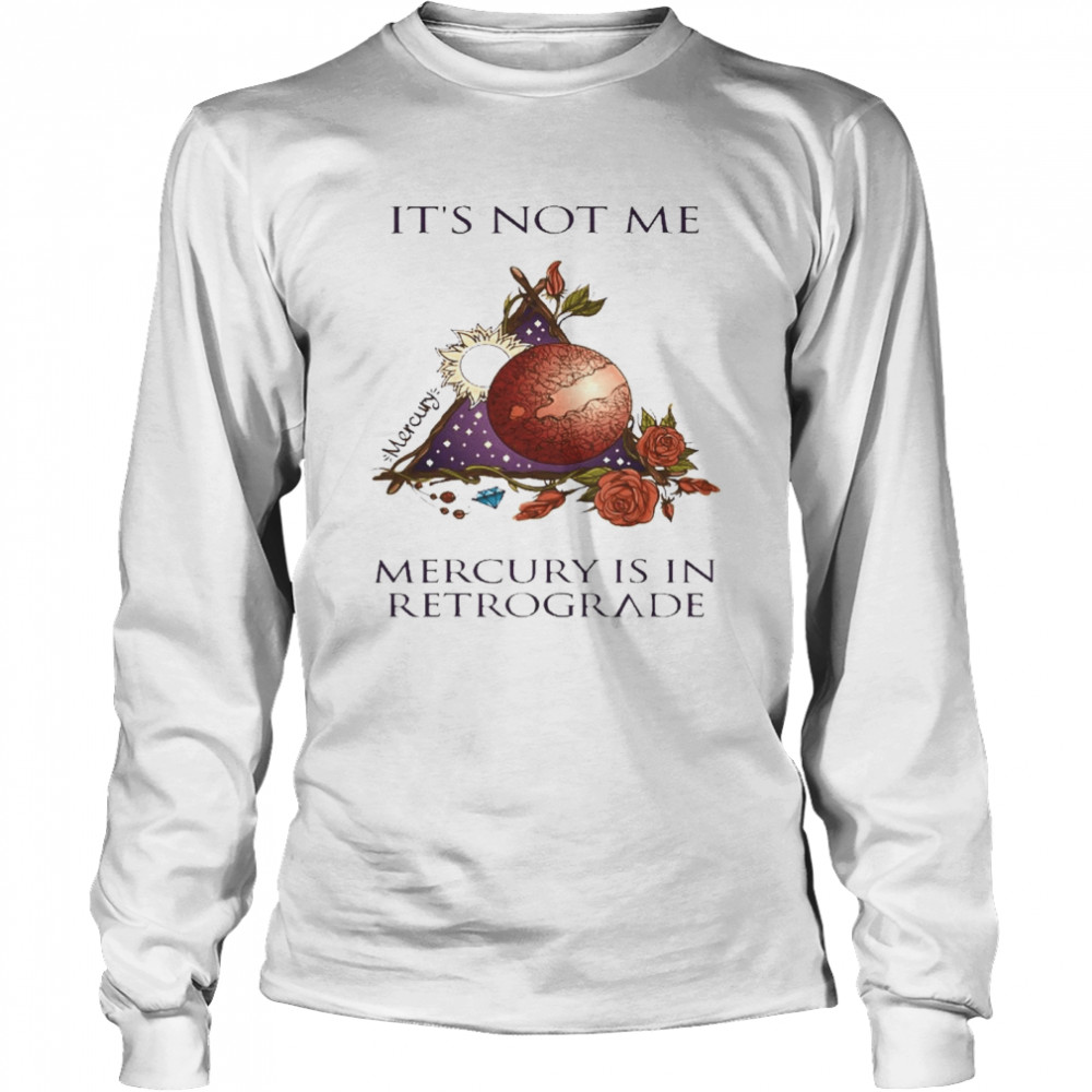 It’s Not Me Mercury Is In Retrograde Long Sleeved T-shirt