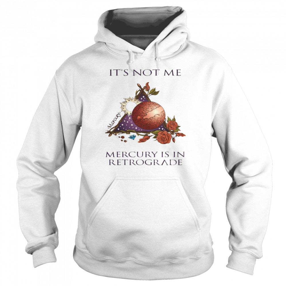 It’s Not Me Mercury Is In Retrograde Unisex Hoodie