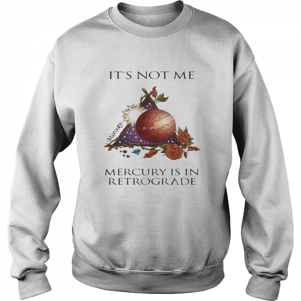 It’s Not Me Mercury Is In Retrograde Unisex Sweatshirt