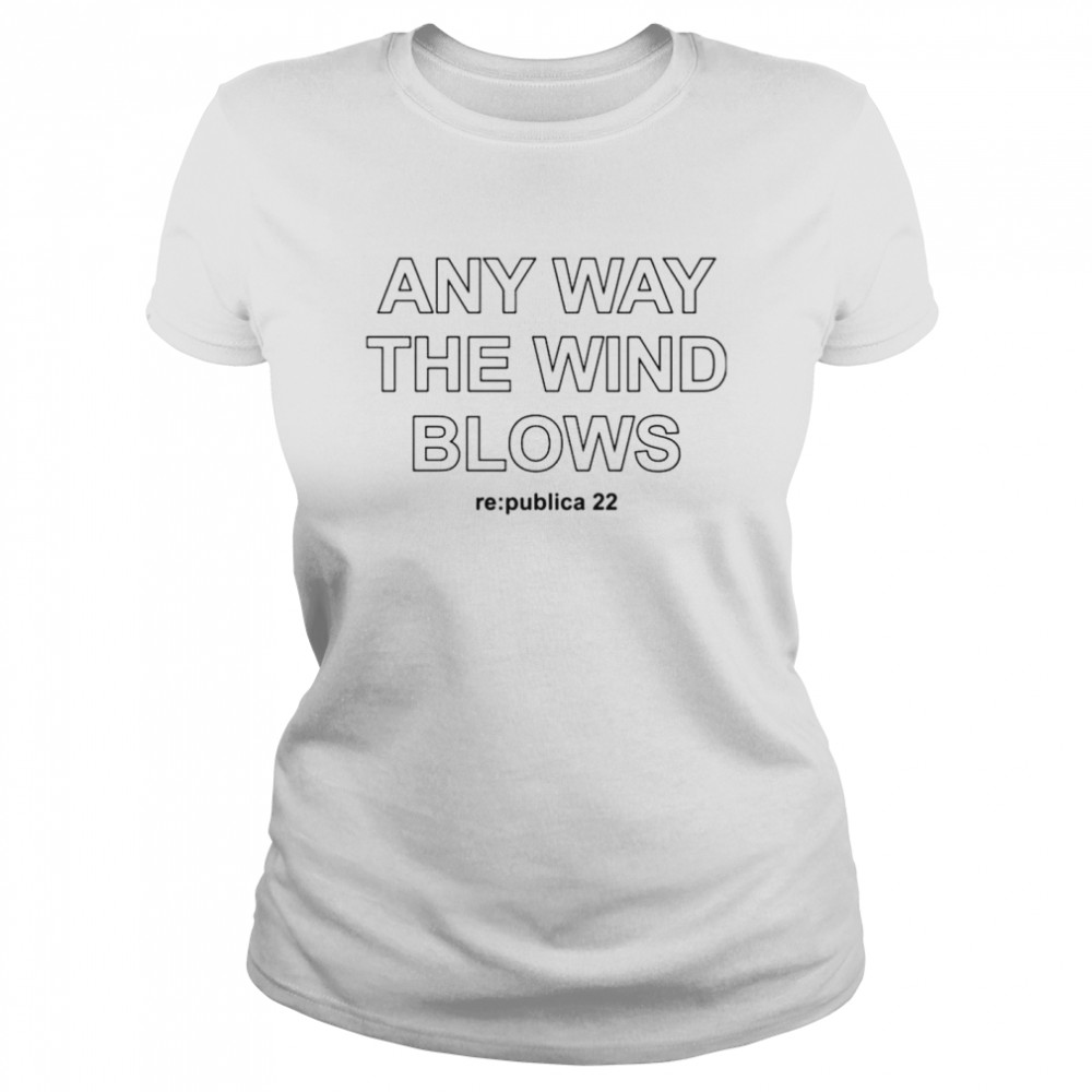 Johnny Haeusler Any Way The Wind Blows Re Publica 22 shirt Classic Women's T-shirt