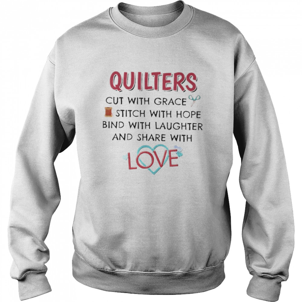 Quilters cut with grace stitch with hope bind with laughter shirt Unisex Sweatshirt