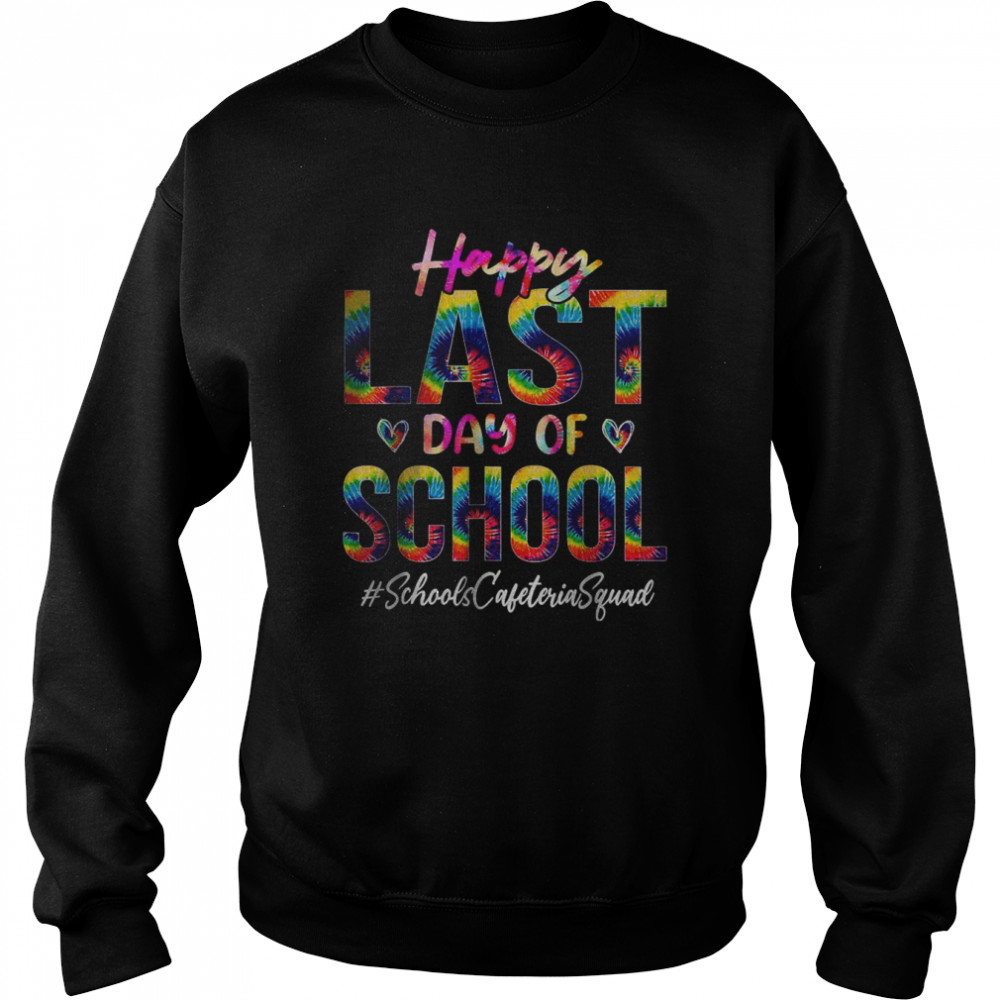 Schools Cafeteria Squad Happy Last Day of School Tie Dye T- Unisex Sweatshirt