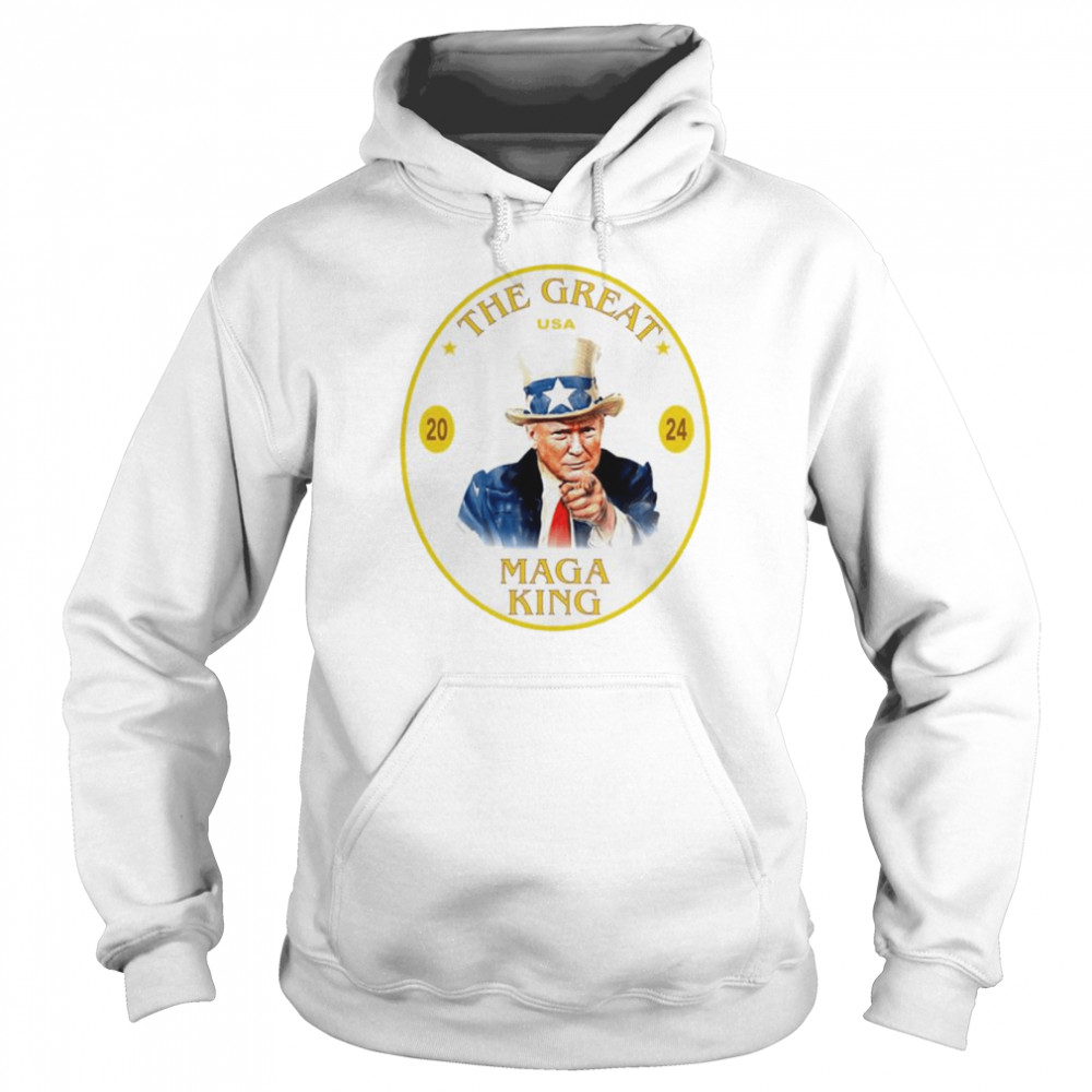 The Great Maga King Trump USA 2024 shirt Unisex Hoodie