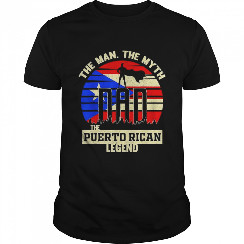 The man the myth the puerto rican legend dad shirt Classic Men's T-shirt