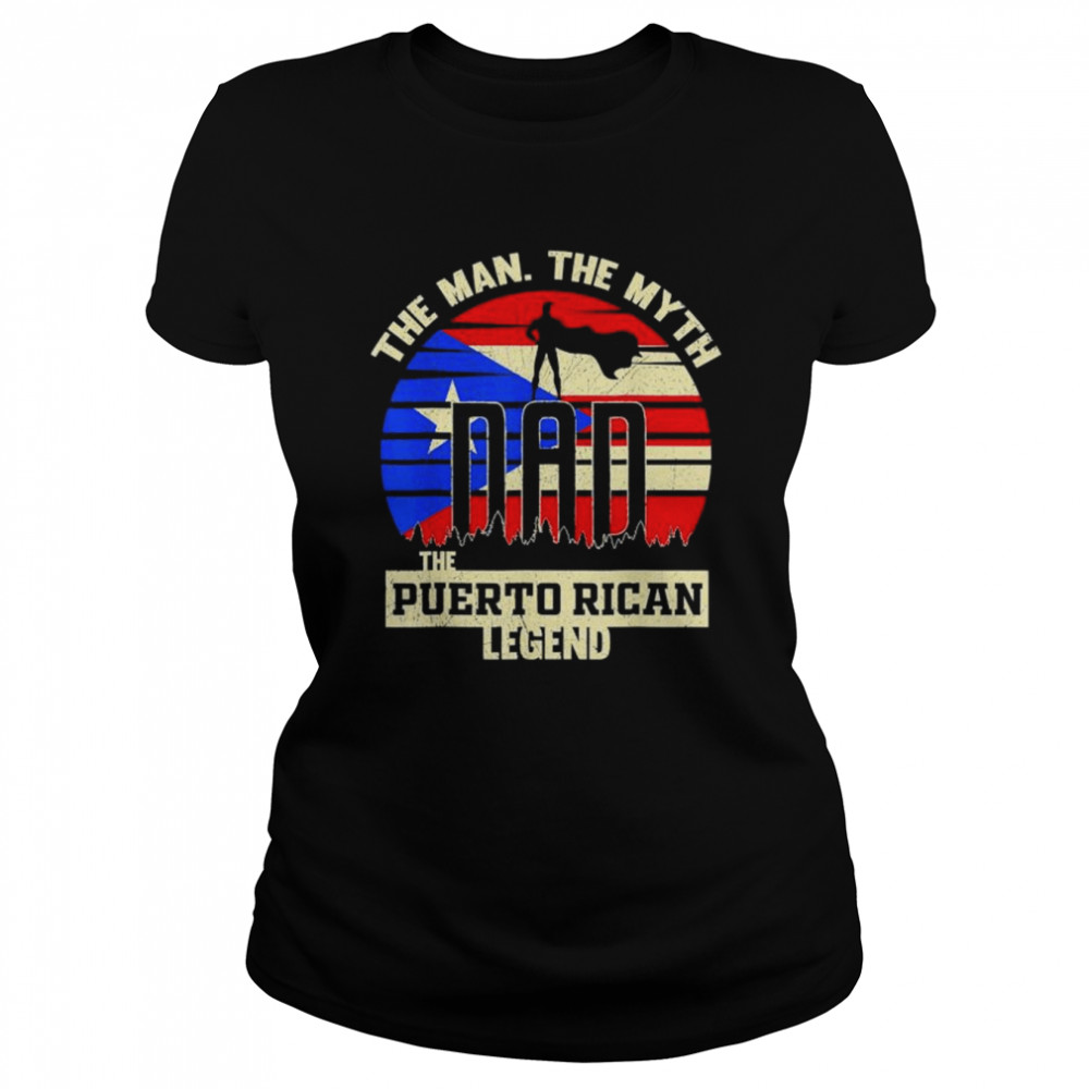 The man the myth the puerto rican legend dad shirt Classic Women's T-shirt