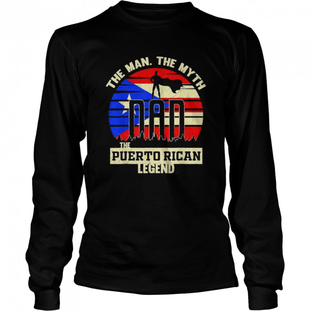 The man the myth the puerto rican legend dad shirt Long Sleeved T-shirt