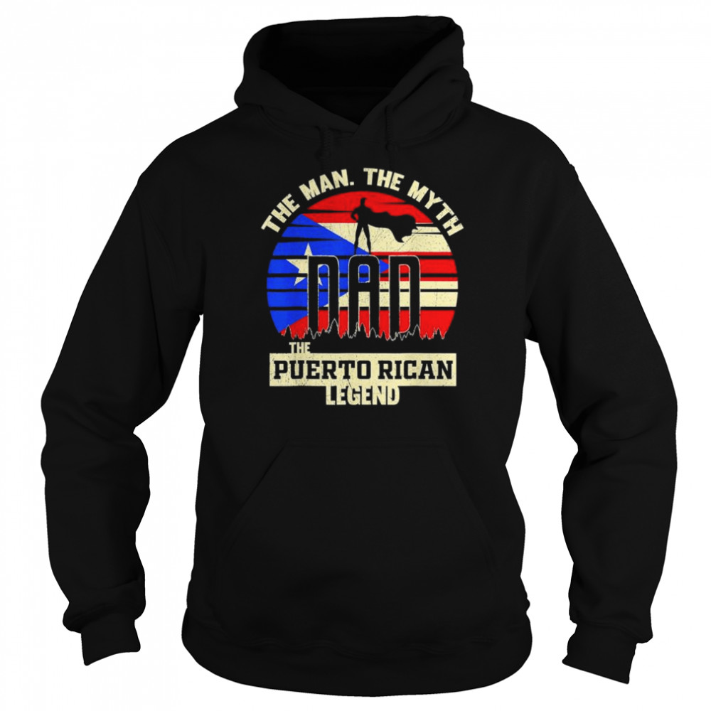 The man the myth the puerto rican legend dad shirt Unisex Hoodie