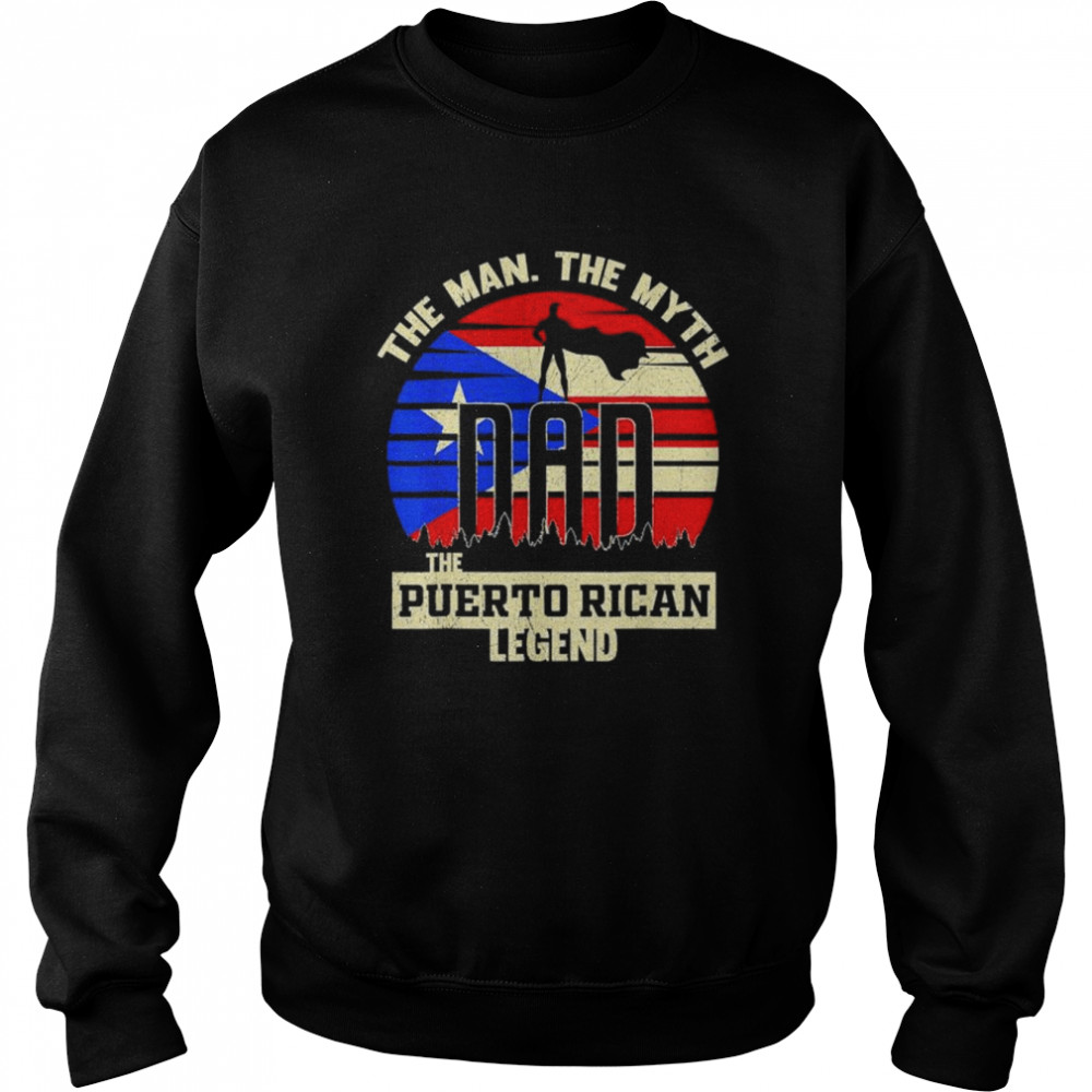 The man the myth the puerto rican legend dad shirt Unisex Sweatshirt