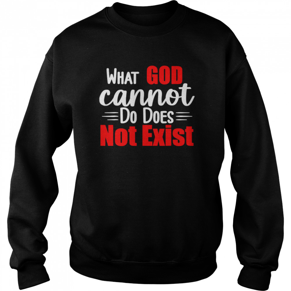 What God cannot do does not exist Unisex Sweatshirt