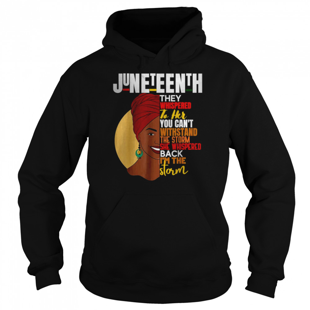 Woman Juneteenth African Woman Afro I Am The Storm T- Unisex Hoodie