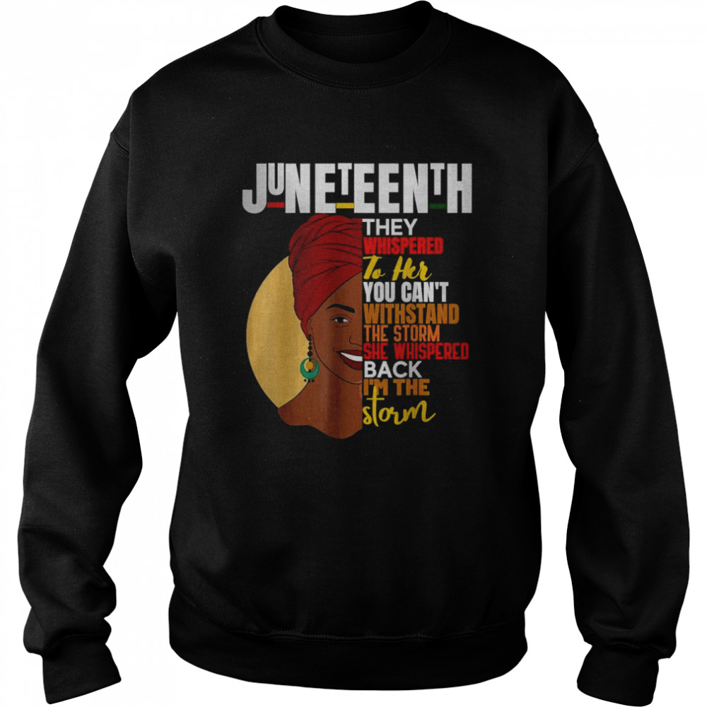 Woman Juneteenth African Woman Afro I Am The Storm T- Unisex Sweatshirt