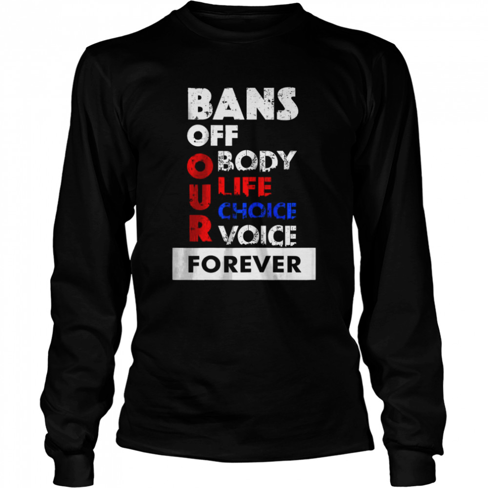 Womens Abortion Is Healthcare Bans Off Our Bodies T- Long Sleeved T-shirt