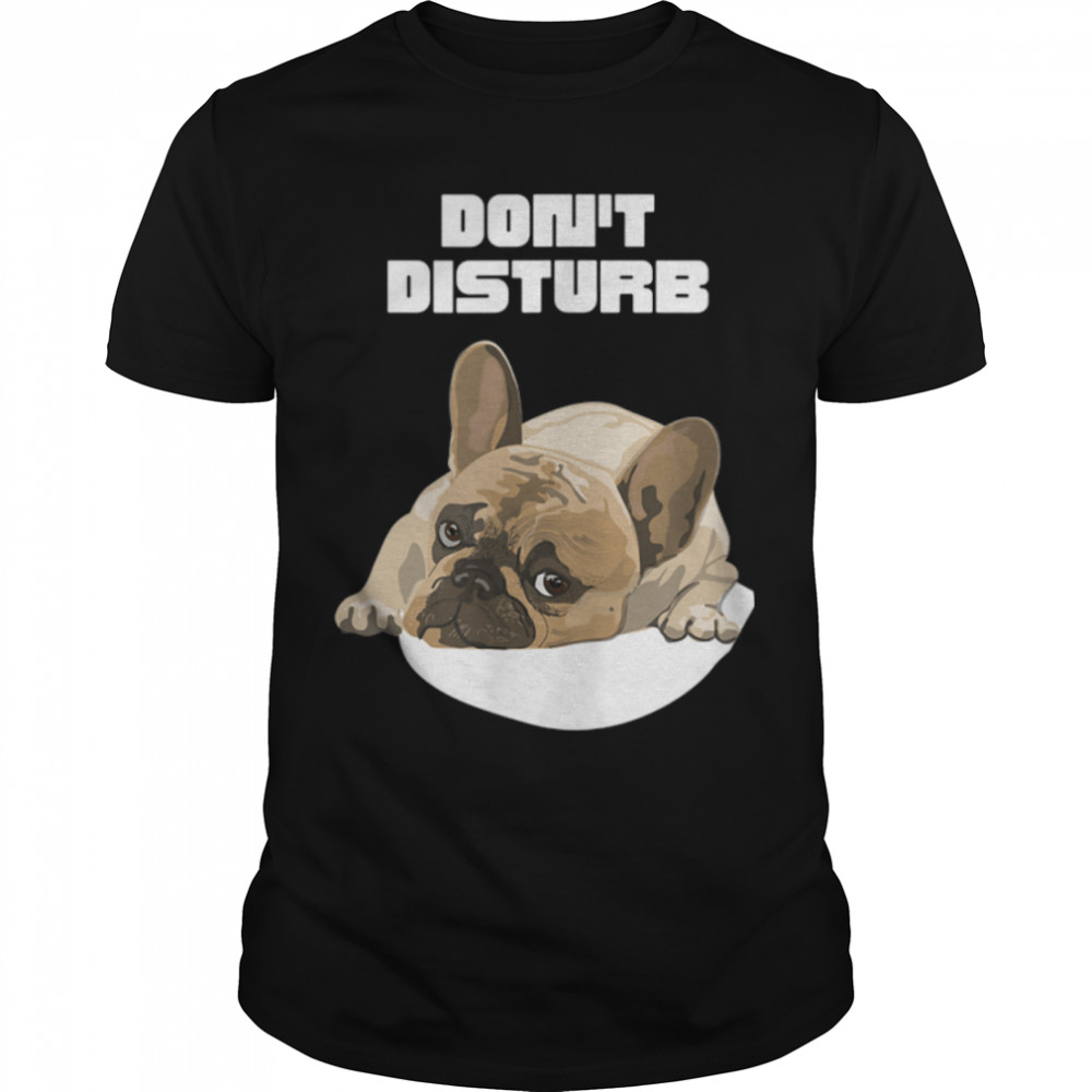 French Bulldog, Don't Disturb, Cute Dog , Lazy Dog. Busy Dog T- B0B1BNKWZT Classic Men's T-shirt