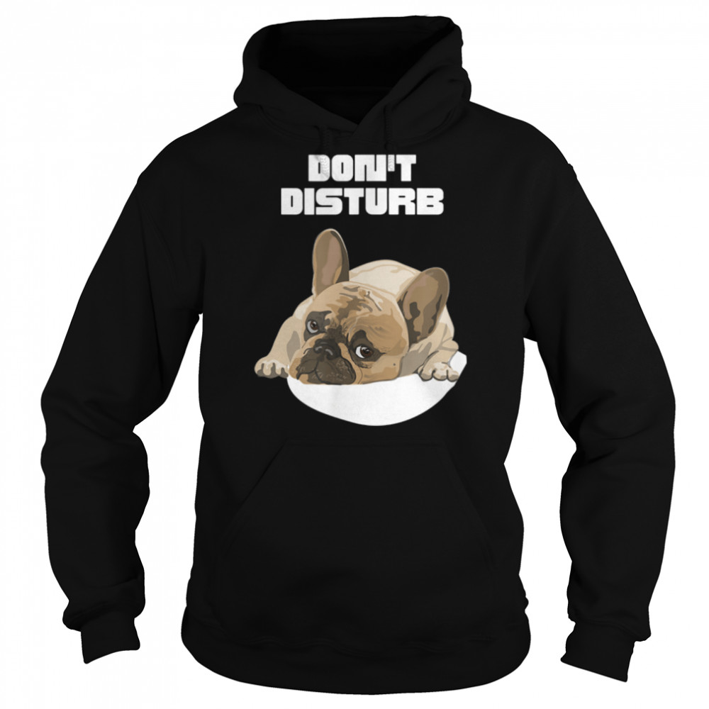 French Bulldog, Don't Disturb, Cute Dog , Lazy Dog. Busy Dog T- B0B1BNKWZT Unisex Hoodie