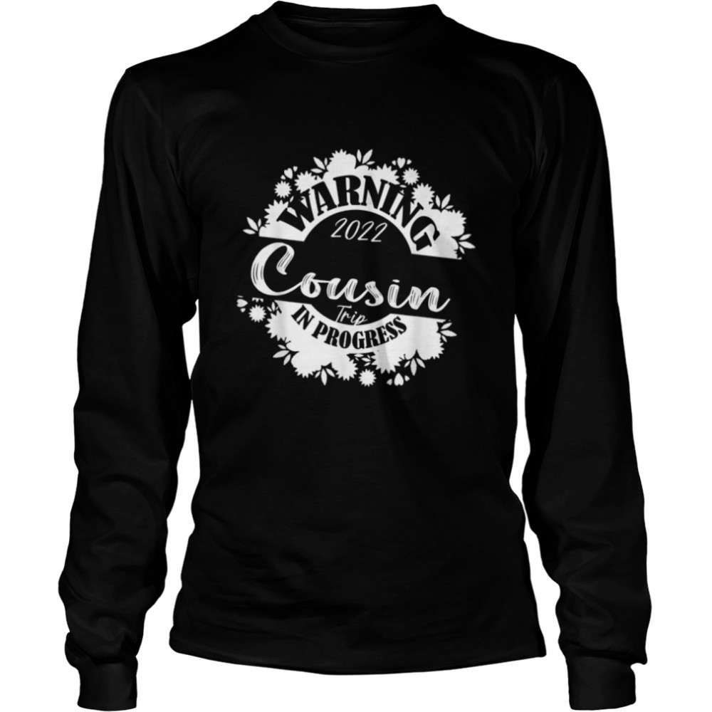 Warning Cousin Reunion Trip 2022 In Progress Family Matching T- B0B1BQL1VD Long Sleeved T-shirt