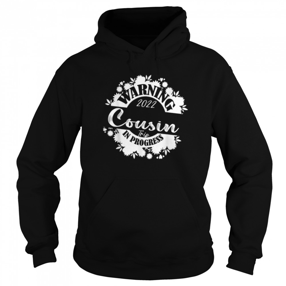 Warning Cousin Reunion Trip 2022 In Progress Family Matching T- B0B1BQL1VD Unisex Hoodie