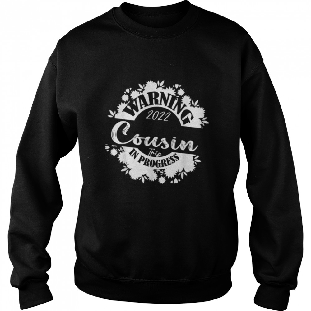 Warning Cousin Reunion Trip 2022 In Progress Family Matching T- B0B1BQL1VD Unisex Sweatshirt