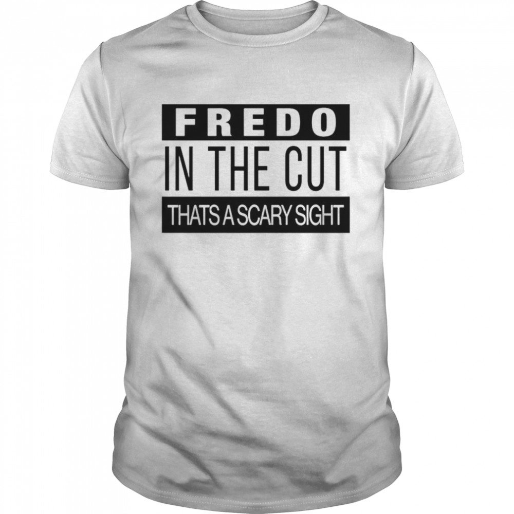 Fredo In The Cut That’s A Scary Sight T- Classic Men's T-shirt