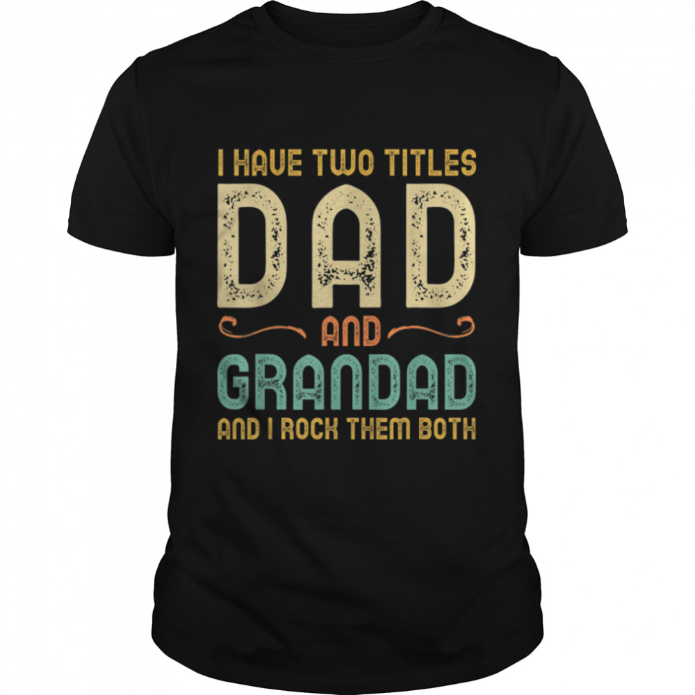 I Have Two Titles Dad And Grandad Retro Vintage T- B0B1PRMPST Classic Men's T-shirt