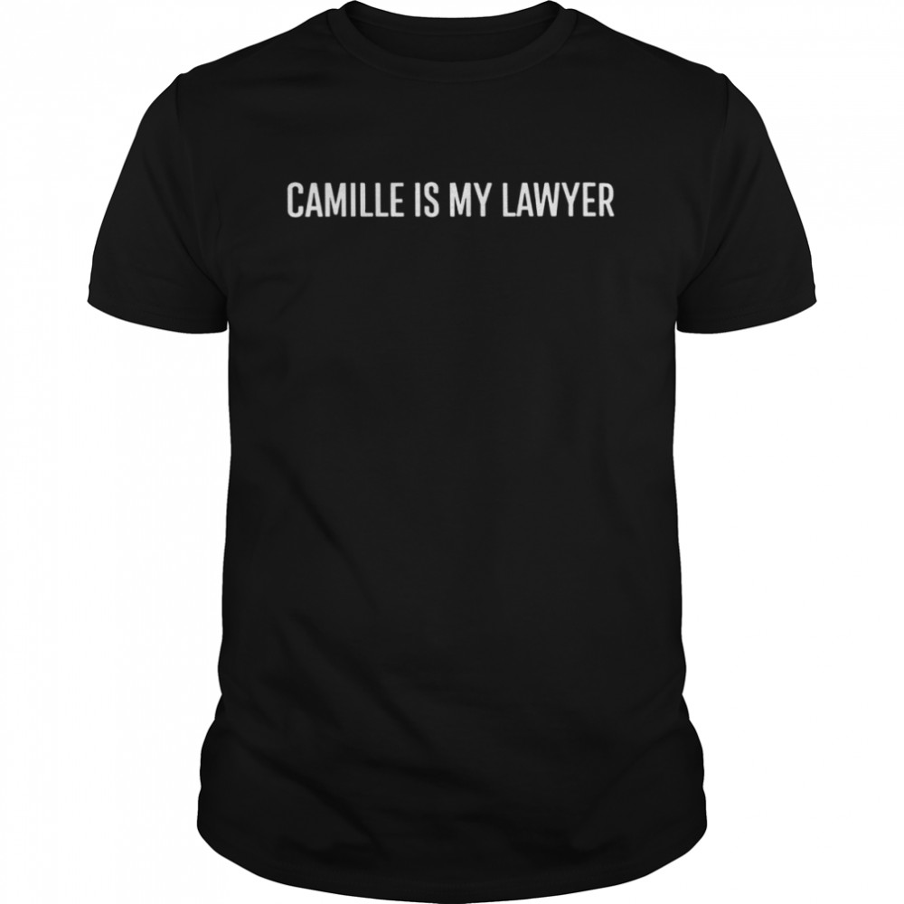 Camille is my lawyer shirt