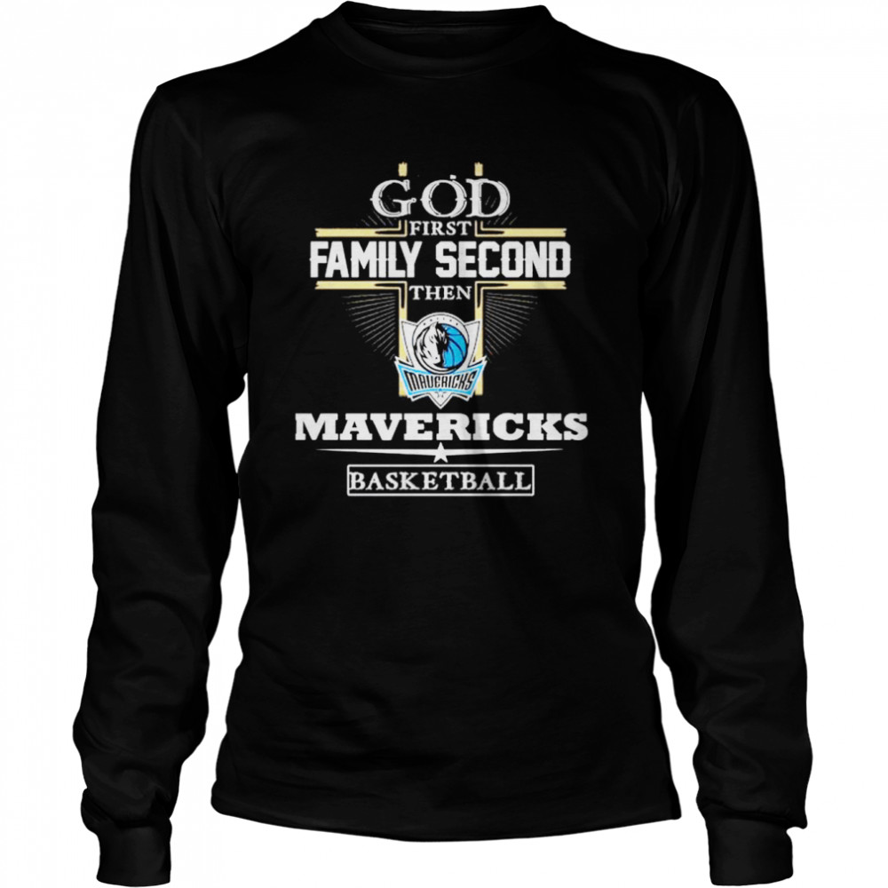 God first family second then Dallas Mavericks basketball shirt Long Sleeved T-shirt