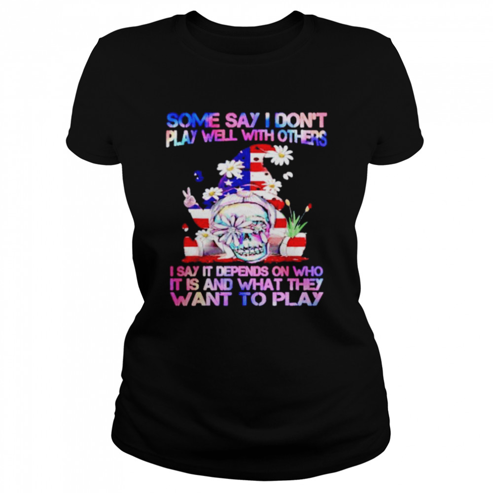 gnome 4th of July some say I don’t play well with others shirt Classic Women's T-shirt