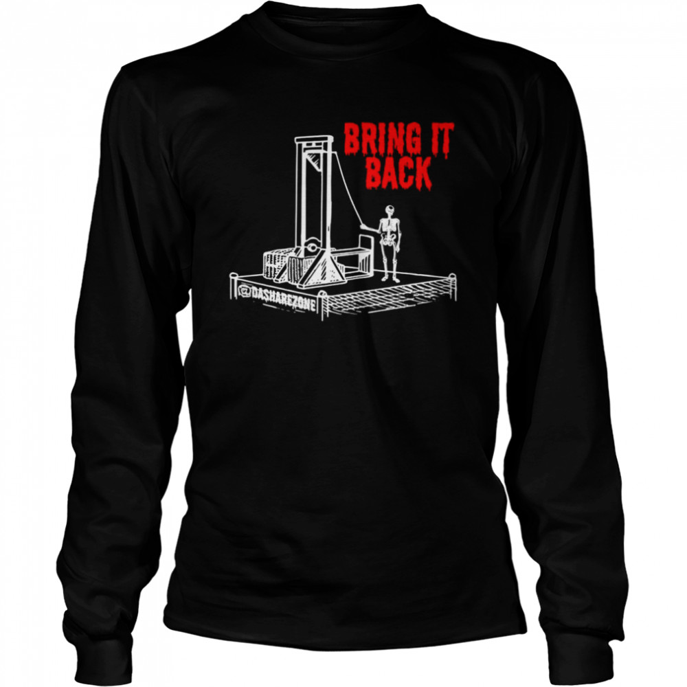 Guillotine bring it back shirt Long Sleeved T-shirt