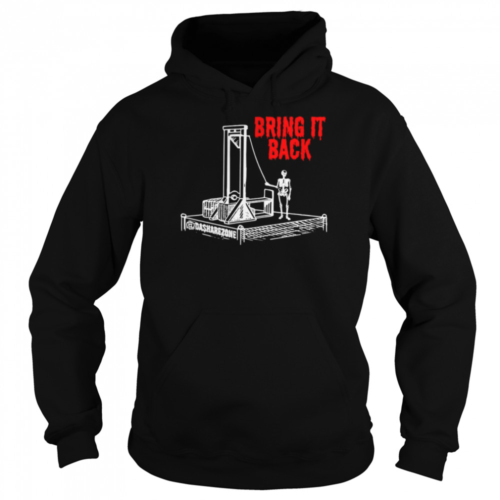 Guillotine bring it back shirt Unisex Hoodie