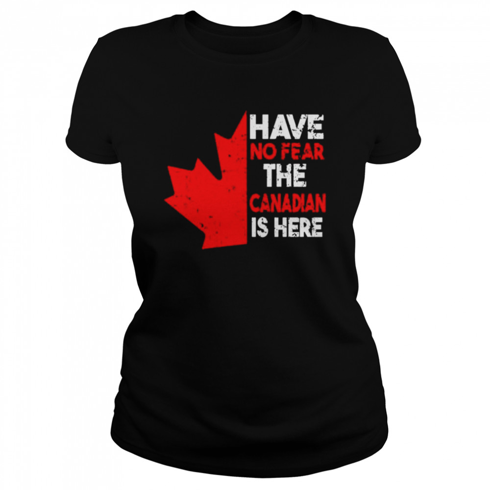 have no fear the Canadian is here shirt Classic Women's T-shirt