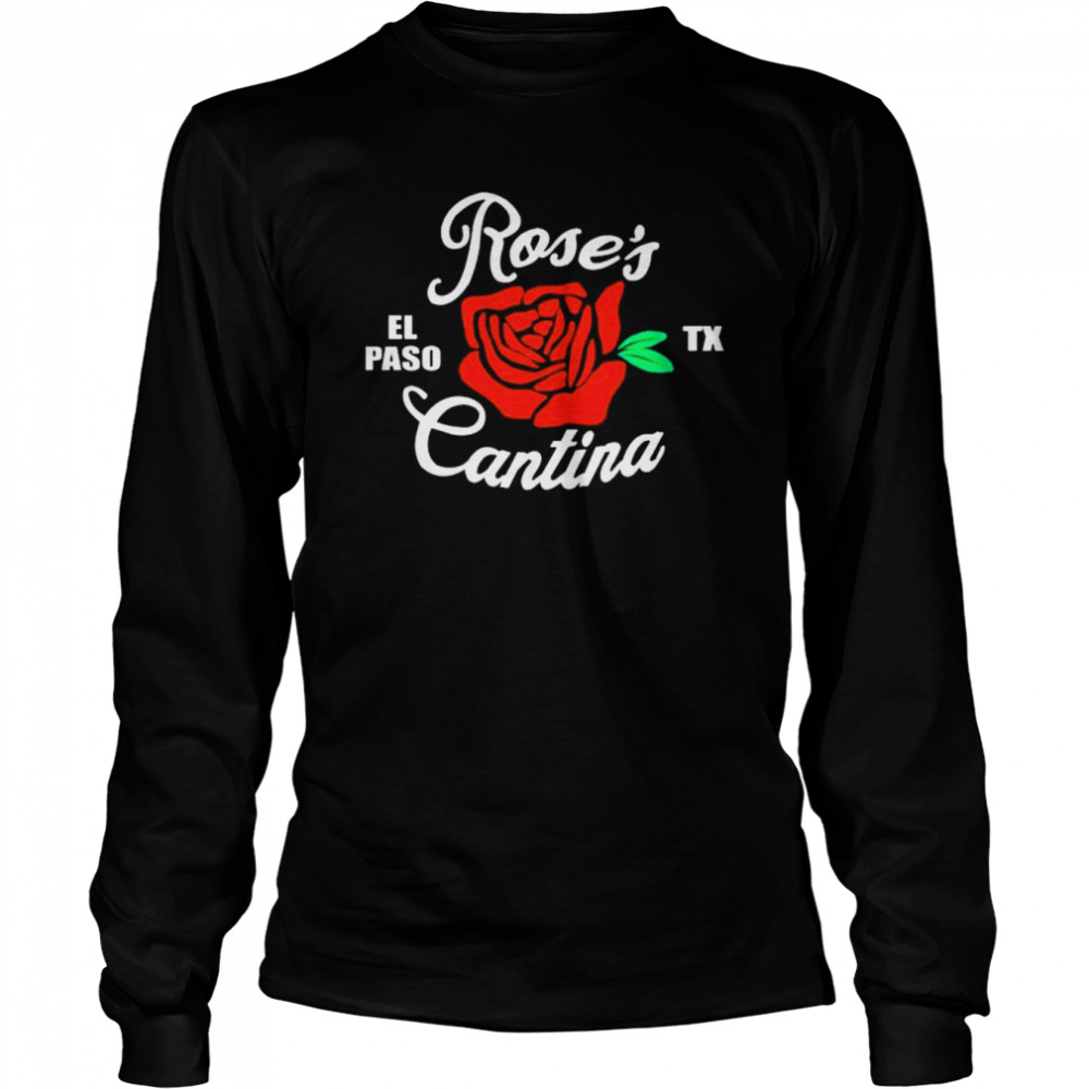 Rose’s El Paso Cantina Long Sleeved T-shirt