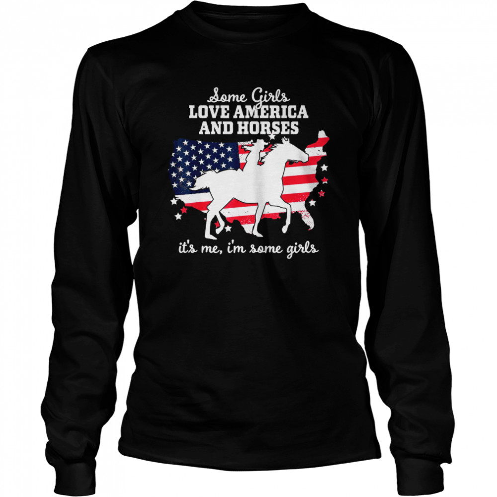 Some Girls Love America & Horse Riding Equestrian Long Sleeved T-shirt