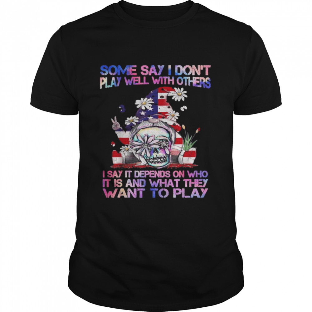 Some say I don’t play well with others gnome American flag shirt Classic Men's T-shirt