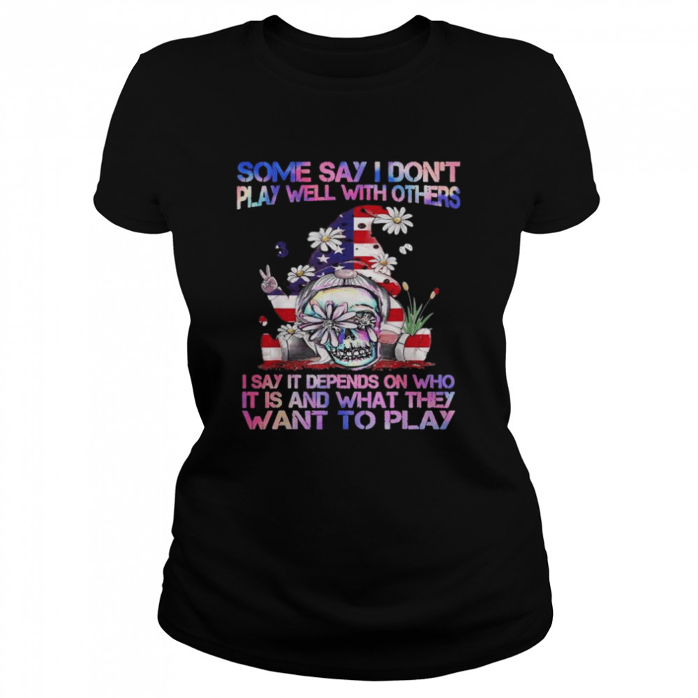 Some say I don’t play well with others gnome American flag shirt Classic Women's T-shirt