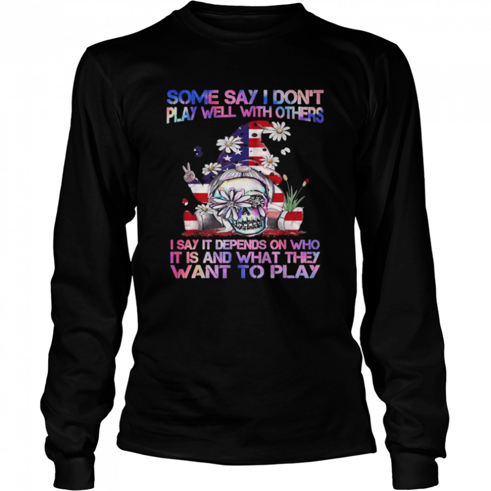 Some say I don’t play well with others gnome American flag shirt Long Sleeved T-shirt