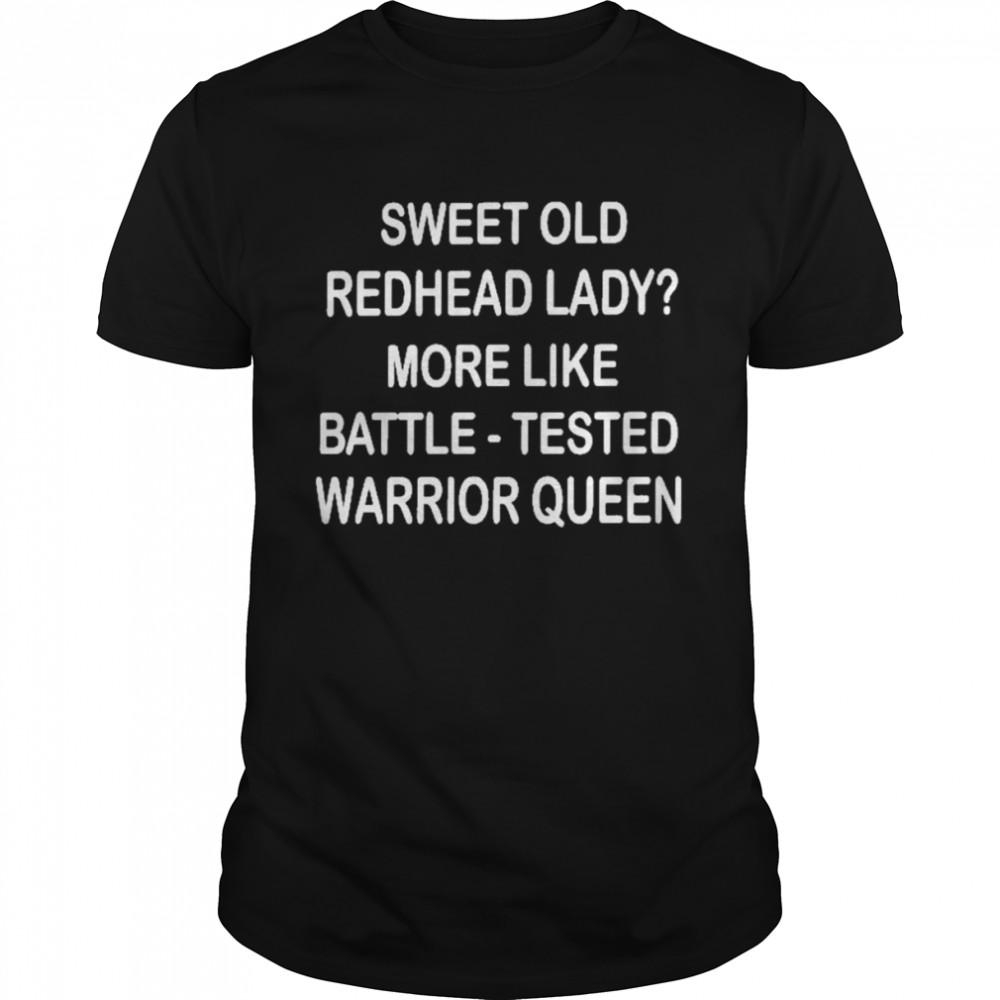 Sweet old redhead lady more like battle tested warrior queen shirt Classic Men's T-shirt