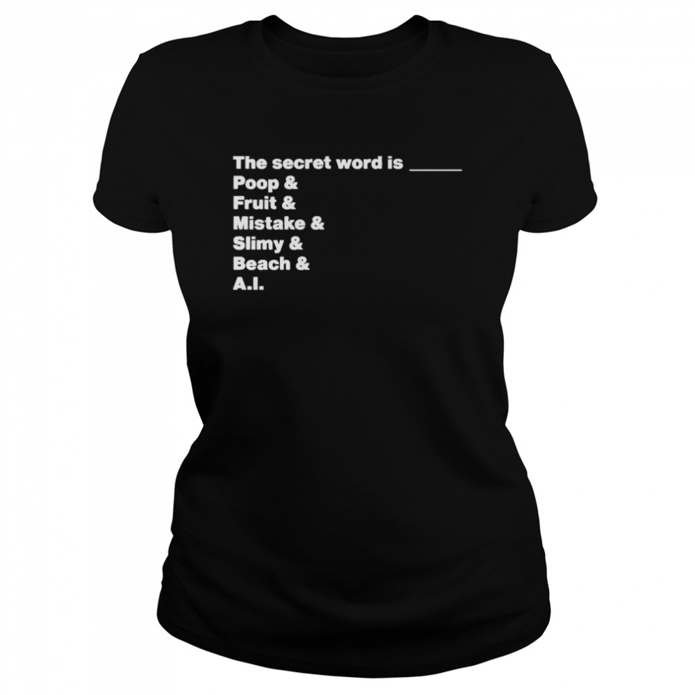 The Secret Word Is Poop & Fruit & Mistake & Slimy & Beach & AI Classic Women's T-shirt
