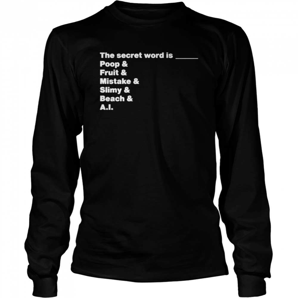 The Secret Word Is Poop & Fruit & Mistake & Slimy & Beach & AI Long Sleeved T-shirt