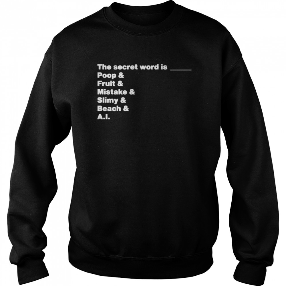 The Secret Word Is Poop & Fruit & Mistake & Slimy & Beach & AI Unisex Sweatshirt