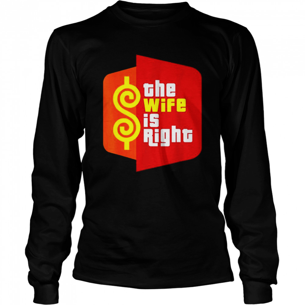 The wife is right meme shirt Long Sleeved T-shirt