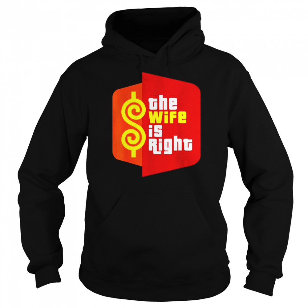 The wife is right meme shirt Unisex Hoodie